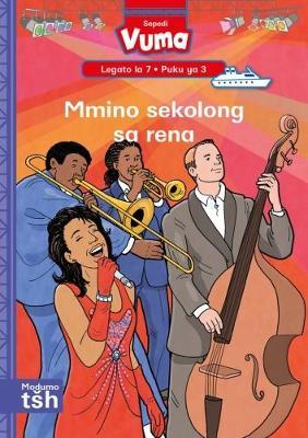 Vuma Sepedi Home Language Legato la 7 Puku ya 3: Mmino sekolong sa rena: Level 7: Book 3: Grade 2