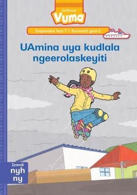 Vuma IsiXhosa Home Language Inqanaba lesi-7 Incwadi Yokufunda yesi-2: UAmina uya kudlala ngeerolaskeyiti: Level 7: Book 2: Grade 2