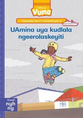 Vuma IsiXhosa Home Language Inqanaba lesi-7 Incwadi Enkulu yesi-2: UAmina uya kudlala ngeerolaskeyiti: Level 7: Big Book 2: Grade 2