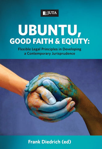 Ubuntu, Good Faith and Equity: Flexible Legal Principles in Developing a Contemporary Jurisprudence (2011), 1st Edition