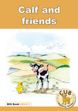 CUB READING PROGRAM BIG BOOK GOLD 5: CALF AND FRIENDS