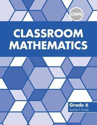 Classroom Mathematics Grade 5 Teacher's Guide (CAPS Aligned)