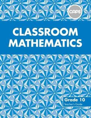 Classroom Mathematics Grade 10 Free CD CAPS (Teacher's Guide)