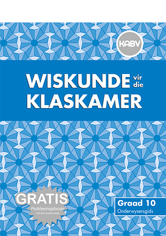 Wiskunde vir die Klaskamer Graad 10 Onderwysersgids (Teacher's Guide)
