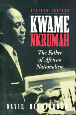 Kwame Nkrumah : The Father of African Nationalism