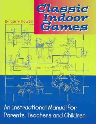 Classic Indoor Games : An Instructional Manual for Parents Teachers and Children