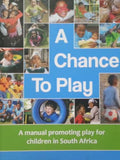 A Chance to Play: A Manual Promoting Play for Children in South Africa