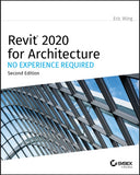 Autodesk Revit 2020 for Architecture - No Experience Required by E Wing (Author)