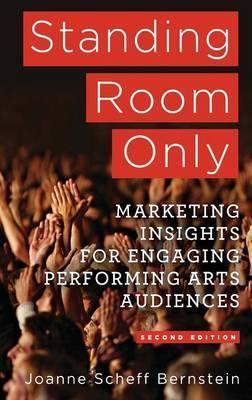 Standing Room Only : Marketing Insights for Engaging Performing Arts Audiences