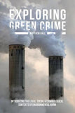 Exploring Green Crime : Introducing the Legal, Social and Criminological Contexts of Environmental Harm