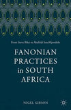 Fanonian Practices in South Africa : From Steve Biko to Abahlali baseMjondolo