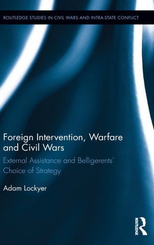 Foreign Intervention, Warfare and Civil Wars : External Assistance and Belligerents' Choice of Strategy