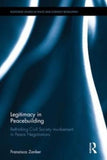 Legitimacy in Peacebuilding : Rethinking Civil Society Involvement in Peace Negotiations