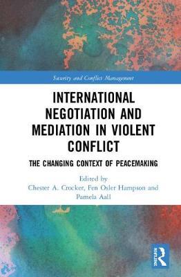International Negotiation and Mediation in Violent Conflicts : The Changing Context of Peacemaking