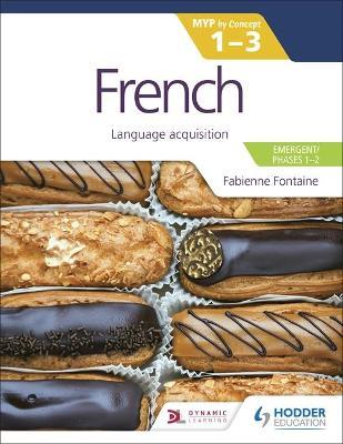 French for the IB MYP 1-3 (Emergent/Phases 1-2): MYP by Concept : Language acquisition