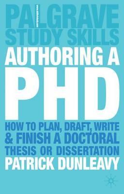 Authoring a PhD : How to Plan, Draft, Write and Finish a Doctoral Thesis or Dissertation