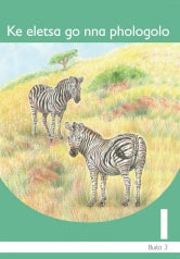 KE ELETSA GO NNA PHOLOGOLO: SETSWANA GRADE 1 BOOK 3