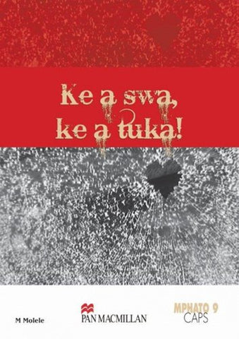 KE A SWA KE A TUKA CAPS Grade 9 Sepedi Novel