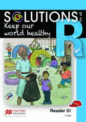 SOLUTIONS FOR ALL ENGLISH GRADE R READER 31: KEEP OUR WORLD HEALTHY