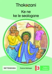 THOKOZANI SETSWANA GRADE 3: KE NE KE LE SEALOGANE