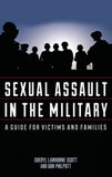 Sexual Assault in the Military : A Guide for Victims and Families