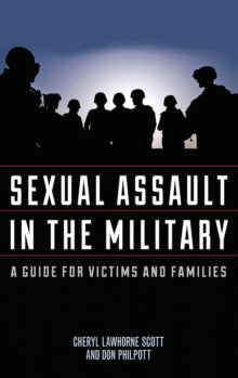 Sexual Assault in the Military : A Guide for Victims and Families