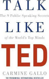 Talk Like TED : The 9 Public Speaking Secrets of the World's Top Minds