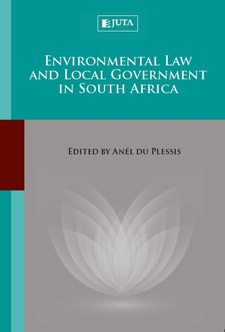 Environmental Law and Local Government in South Africa (2015)