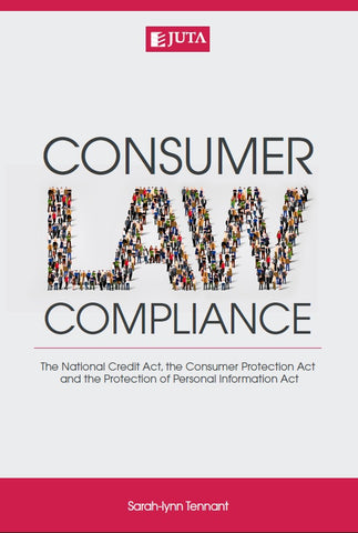 Consumer Law Compliance: The National Credit Act, the Consumer Protection Act and the Protection of Personal Information Act (2016)