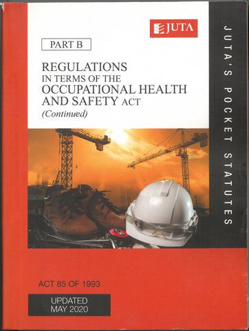 REGULATIONS IN TERMS OF THE OCCUPATIONAL HEALTH AND SAFETY ACT AND REGULATIONS - ACT 85 OF 1993 PART B