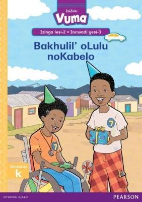 Vuma IsiZulu Home Language Izinga lesi-2 Incwadi Yokufunda yesi-3: Bakhulil' oLulu noKabelo: Level 2: Book 3: Grade 1