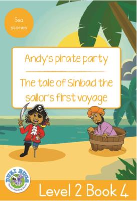 ANDY'S PIRATE PARTY - THE TALE OF SINBAD THE SAILOR'S FIRST VOYAGE : LEVEL 2, BOOK 4 : GRADE 3: YELLOW LEVEL READER