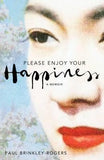 Please Enjoy Your Happiness : A Memoir