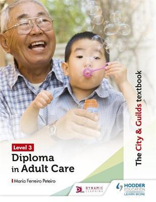 The City & Guilds Textbook Level 3 Diploma in Adult Care for the Lead Adult Care Worker Apprenticeship