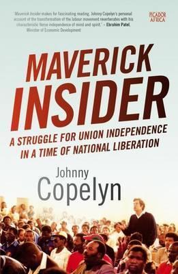 Maverick insider : A struggle for union independence in a time of national liberation