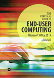 The Practical Guide to End-user Computing (Office 2013, Windows 7)
