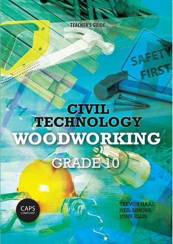 Civil Technology Grade 10: Woodworking Teacher’s Guide