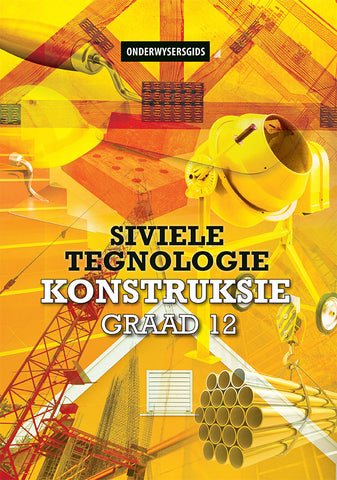Siviele Tegnologie Graad 12: Konstruksie Onderwysersgids