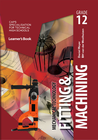 Mechanical Technology Grade 12: Fitting and Machining Learner Book