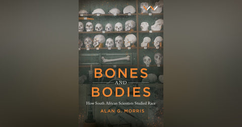 Bones & Bodies How South African Scientists Studied Race