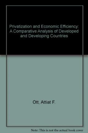 PRIVATIZATION AND ECONOMIC EFFICIENCY : A Comparative Analysis of Developed and Developing Countries