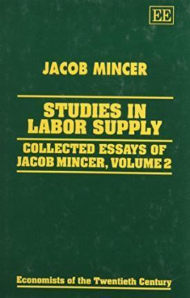 STUDIES IN LABOR SUPPLY : Collected Essays of Jacob Mincer, Volume 2