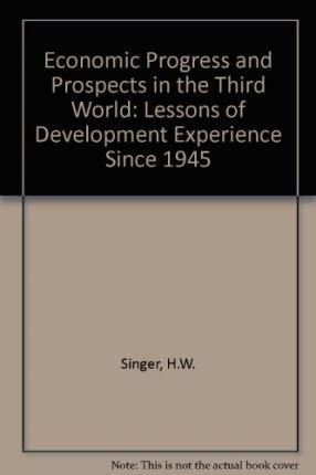 ECONOMIC PROGRESS AND PROSPECTS IN THE THIRD WORLD : Lessons of Development Experience since 1945