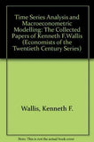 TIME SERIES ANALYSIS AND MACROECONOMETRIC MODELLING : The Collected Papers of Kenneth F. Wallis