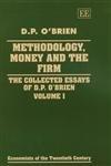 METHODOLOGY, MONEY AND THE FIRM : The Collected Essays of D.P. O'Brien