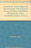 INNOVATION, TECHNOLOGY AND THE ECONOMY : Selected Essays of Edwin Mansfield