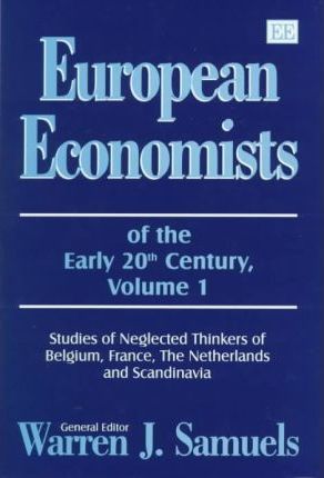 European Economists of the Early 20th Century, Volume 1 : Studies of Neglected Thinkers of Belgium, France, The Netherlands and Scandinavia