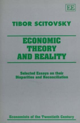 ECONOMIC THEORY AND REALITY : Selected Essays on their Disparities and Reconciliation