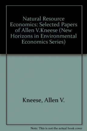 Natural Resource Economics : Selected Papers of Allen V. Kneese