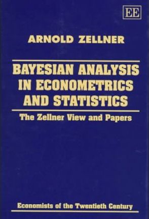 Bayesian Analysis in Econometrics and Statistics : The Zellner View and Papers